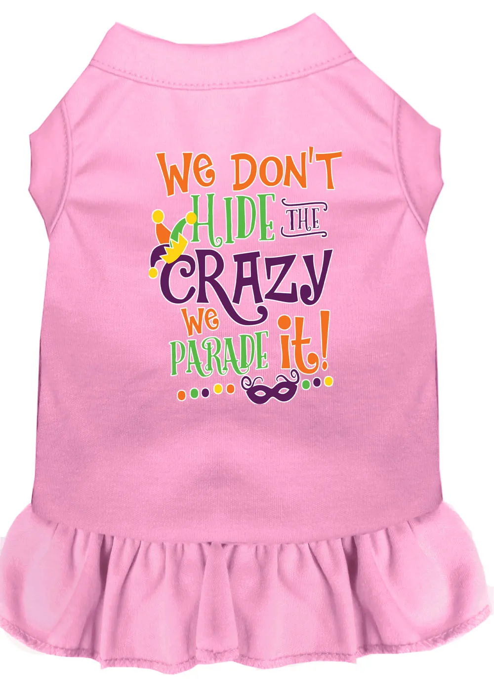 We Don't Hide The Crazy Screen Print Mardi Gras Dog Dress Light Pink Xxxl